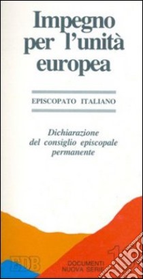 Impegno per l'unità europea. Dichiarazione del consiglio episcopale permanente libro di Episcopato italiano (cur.)