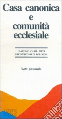 Casa canonica e comunità cristiana. Nota pastorale libro di Biffi Giacomo