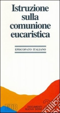 Istruzione sulla comunione eucaristica libro di Episcopato italiano (cur.)