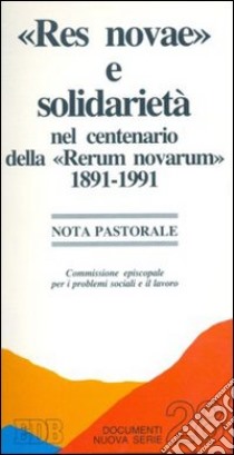 «Res novae» e solidarietà nel centenario della «Rerum novarum» 1891-1991. Nota pastorale libro