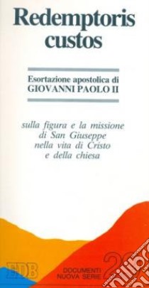 Redemptoris custos. Esortazione apostolica sulla figura e la missione di San Giuseppe nella vita di Cristo e della chiesa libro di Giovanni Paolo II