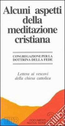 Alcuni aspetti della meditazione cristiana. Lettera ai vescovi della Chiesa cattolica libro di Congregazione per la dottrina della fede (cur.)