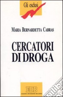 Cercatori di droga libro di Cabras M. Bernardetta