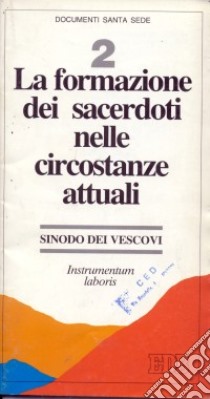 La formazione dei sacerdoti nelle circostanze attuali. Instrumentum laboris libro di Sinodo dei vescovi (cur.)