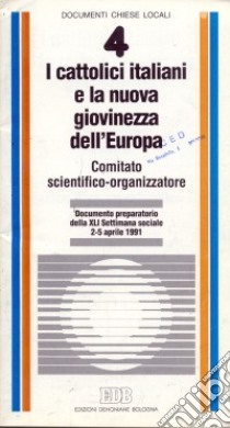 I cattolici italiani e la nuova giovinezza dell'Europa. Documento preparatorio alla XLI Settimana sociale (dal 2 al 5 aprile 1991) libro