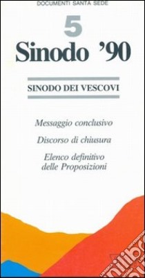 Sinodo '90. Messaggio conclusivo. Discorso di chiusura. Elenco definitivo delle proposizioni libro di Sinodo dei vescovi (cur.)