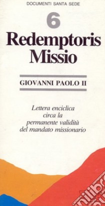 Redemptoris missio. Lettera enciclica circa la permanente validità del mandato missionario libro di Giovanni Paolo II