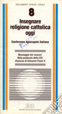 Insegnare religione cattolica oggi. Messaggio dei vescovi. Nota pastorale della CEI. Discorso di Giovanni Paolo II libro di Conferenza episcopale italiana (cur.)