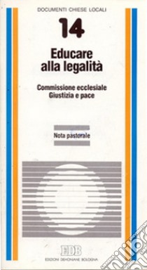 Educare alla legalità. Nota pastorale libro di CEI. Commissione ecclesiale giustizia e pace (cur.)