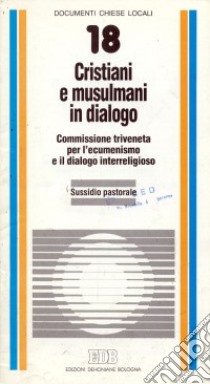 Cristiani e musulmani in dialogo. Sussidio pastorale libro