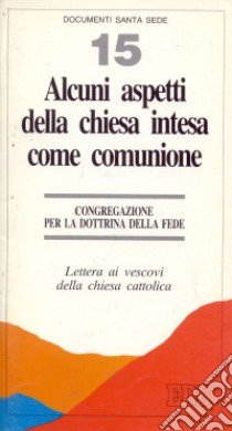 Alcuni aspetti della Chiesa intesa come comunione. Lettera ai vescovi della chiesa cattolica libro di Congregazione per la dottrina della fede (cur.)