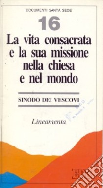 La vita consacrata e la sua missione nella Chiesa e nel mondo. Lineamenta libro di Sinodo dei vescovi (cur.)