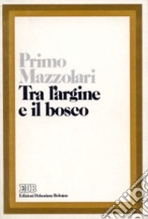 Tra l'argine e il bosco libro di Mazzolari Primo