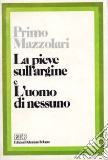 La pieve sull'argine. L'uomo di nessuno libro di Mazzolari Primo