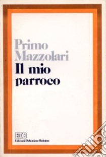 Il mio parroco. Confidenze di un povero prete di campagna libro di Mazzolari Primo