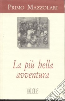 La più bella avventura. Sulla traccia del «prodigo» libro di Mazzolari Primo