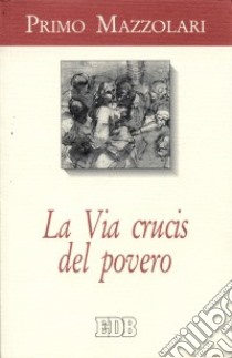 La via crucis del povero libro di Mazzolari Primo