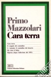 Cara terra: Cara terra-Il Vangelo del contadino-S. Antonio-Ho visto il Delta-Ripresa dopo l'alluvione del 1951 libro di Mazzolari Primo