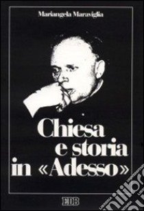 Chiesa e storia in 'Adesso' (1949-1959) libro di Maraviglia Mariangela