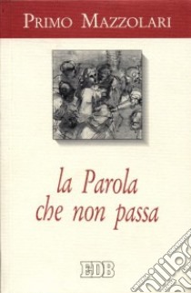 La parola che non passa libro di Mazzolari Primo; Ferrari P. L. (cur.)