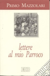 Lettere al mio parroco libro di Mazzolari Primo