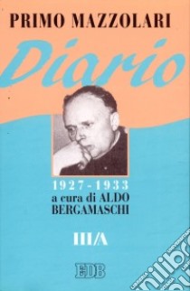 Diario (1927-1933). Vol. 3/A libro di Mazzolari Primo; Bergamaschi A. (cur.)