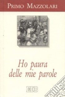 Ho paura delle mie parole. Scritti ai politici libro di Mazzolari Primo; Bettoni D. (cur.)