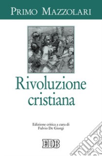 Rivoluzione cristiana libro di Mazzolari Primo; De Giorgi F. (cur.)