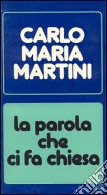 La parola che ci fa chiesa. Lettere e discorsi alla diocesi nell'anno 1980-1981 libro di Martini Carlo M.