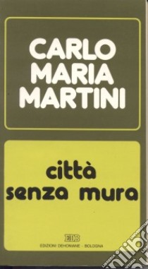 Città senza mura. Lettere e discorsi alla diocesi (1984) libro di Martini Carlo Maria