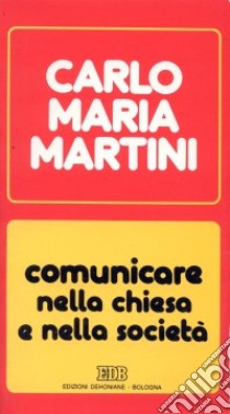 Comunicare nella Chiesa e nella società. Lettere, discorsi, interventi (1990) libro di Martini Carlo Maria