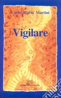 Vigilare. Lettere, discorsi e interventi 1992 libro di Martini Carlo Maria