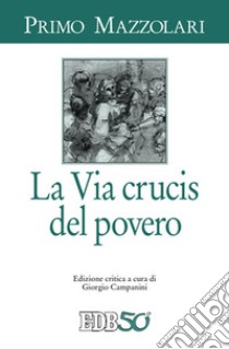 La via crucis del povero libro di Mazzolari Primo; Campanini G. (cur.)