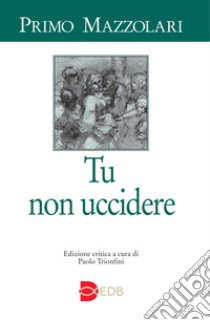 Tu non uccidere libro di Mazzolari Primo; Trionfini P. (cur.)