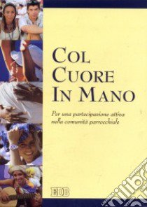 Col cuore in mano. Per una partecipazione attiva nella comunità parrocchiale libro di Ufficio catechistico del Quebec (cur.)