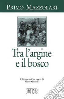 Tra l'argine e il bosco libro di Mazzolari Primo; Gnocchi M. (cur.)