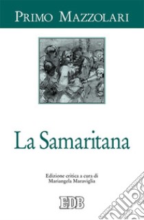 La Samaritana. Ediz. critica libro di Mazzolari Primo; Maraviglia M. (cur.)