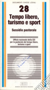 Tempo libero, turismo e sport. Sussidio pastorale libro