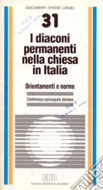 I diaconi permanenti nella chiesa in Italia. Orientamenti e norme libro di Conferenza episcopale italiana (cur.)