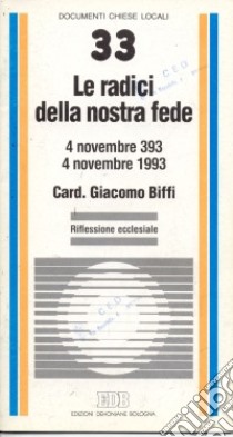 Le radici della nostra fede. 4 novembre 393-4 novembre 1993. Riflessione ecclesiale libro di Biffi Giacomo