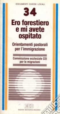 Ero forestiero e mi avete ospitato. Orientamenti pastorali per l'immigrazione libro