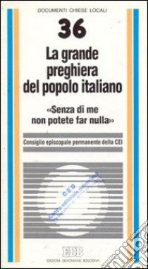 La grande preghiera del popolo italiano. «Senza di me non potete far nulla» libro