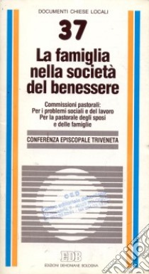 La famiglia nella società del benessere libro di Conferenza episcopale triveneta (cur.)