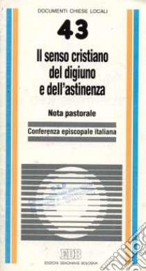 Il senso cristiano del digiuno e dell'astinenza. Nota pastorale libro