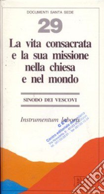 La vita consacrata e la sua missione nella Chiesa e nel mondo. Instrumentum laboris libro di Sinodo dei vescovi (cur.)