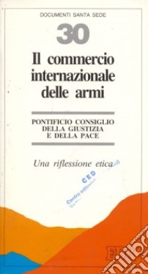 Il commercio internazionale delle armi. Una riflessione etica libro