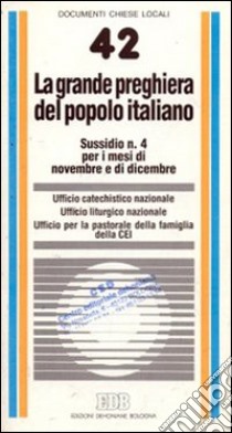 La grande preghiera del popolo italiano. Indicazioni di animazione catechistica e liturgica per i mesi di novembre e di dicembre libro