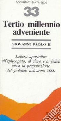 Tertio millennio adveniente. Lettera apostolica all'episcopato, al clero e ai fedeli circa la preparazione del giubileo dell'anno 2000 libro di Giovanni Paolo II