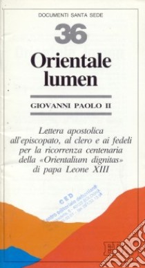 Orientale lumen. Lettera apostolica all'episcopato, al clero e ai fedeli per la ricorrenza centenaria della «Orientalium dignitas» di papa Leone XIII libro di Giovanni Paolo II