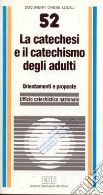 La catechesi e il catechismo degli adulti. Orientamenti e proposte libro di Ufficio catechistico nazionale (cur.)